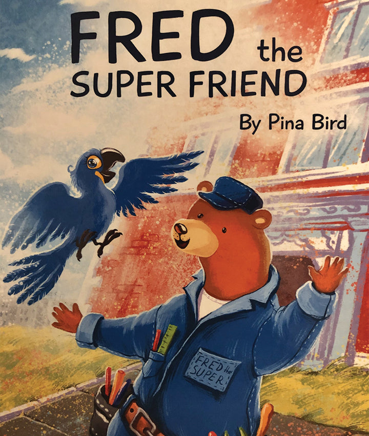 Front cover of Fred the Super Friend by Pina Bird featuring Fred the bear in his blue uniform with his parrot Freida, celebrating friendship, kindness, and everyday heroes.