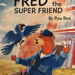Front cover of Fred the Super Friend by Pina Bird featuring Fred the bear in his blue uniform with his parrot Freida, celebrating friendship, kindness, and everyday heroes.