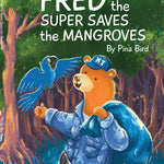 Front cover of Fred the Super Saves the Mangroves by Pina Bird, featuring Fred the bear and a blue parrot working together to protect a lush mangrove forest in Australia.